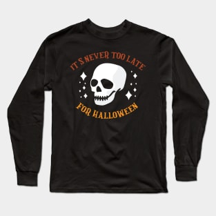 It's never too Late for Halloween Funny Halloween Skull T-Shirt Long Sleeve T-Shirt